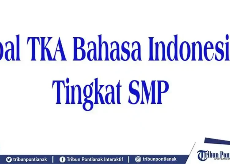 Kumpulan soal TKA bahasa Indonesia SMP dengan kunci jawaban